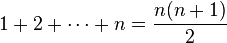 1 + 2 + cdots + n = frac{n(n+1)}{2}