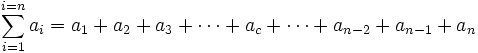 sum_{i=1}^{i=n} a_i = a_1 + a_2 + a_3 + cdots + a_c + cdots + a_{n-2} + a_{n-1} + a_n