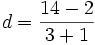d = frac{14 - 2}{3 + 1}