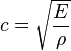 c=sqrt{frac{E}{rho}}