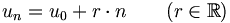 u_n = u_0 + r cdot n qquad (r in mathbb{R})