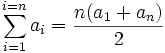  sum_{i=1}^{i=n} a_i =  { n (a_1 + a_n) over 2} 