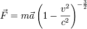 vec{F} = m vec{a} left( 1-frac{v^2}{c^2} right)^{-frac{3}{2}}
