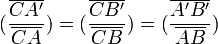  (frac {overline{CA'}} {overline{CA}}) = (frac {overline{CB'}} {overline{CB}}) = (frac {overline{A'B'}} {overline{AB}})